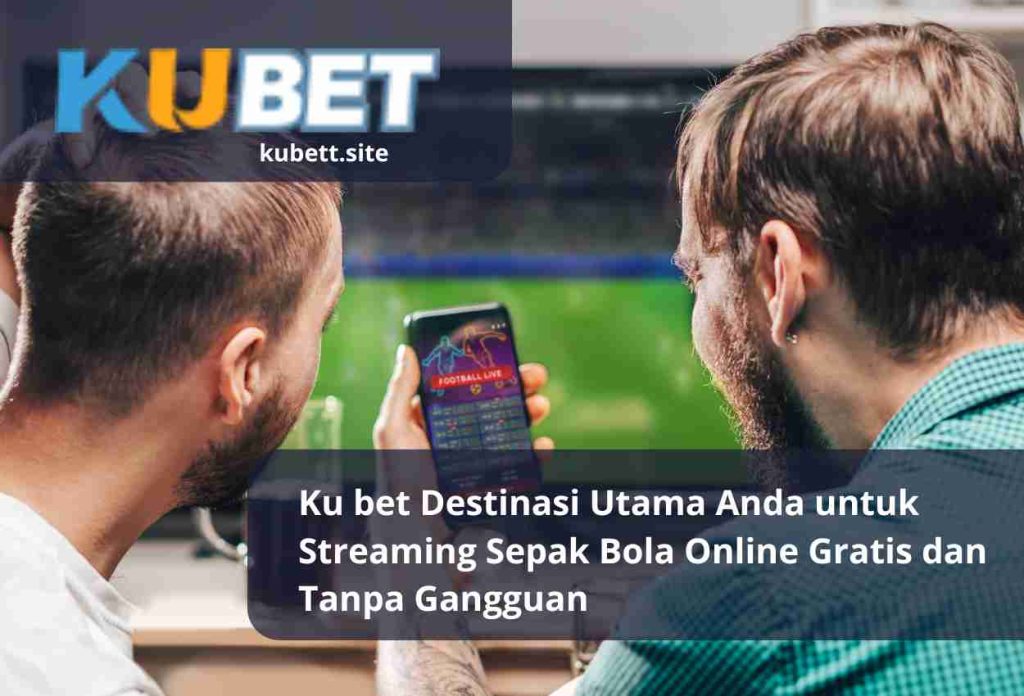 Ku bet Destinasi Utama Anda untuk Streaming Sepak Bola Online Gratis dan Tanpa Gangguan (1)