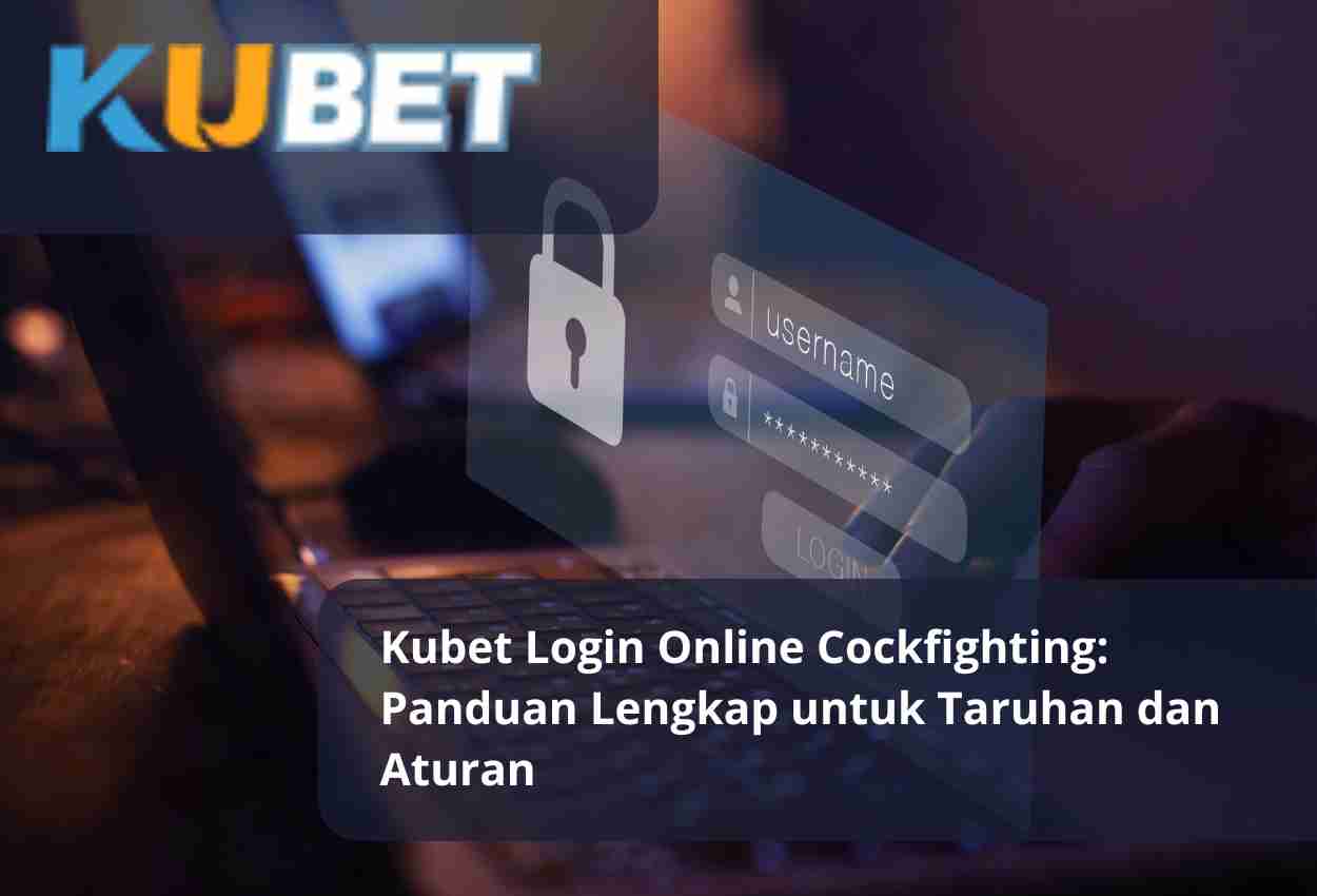 Kubet Login Online Cockfighting Panduan Lengkap untuk Taruhan dan Aturan