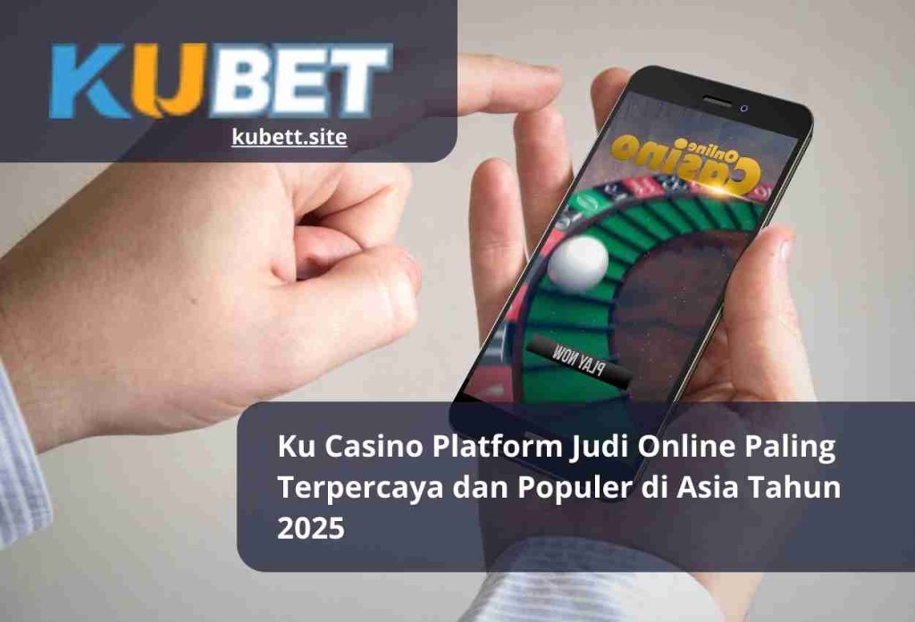 Ku Casino Platform Judi Online Paling Terpercaya dan Populer di Asia Tahun 2025