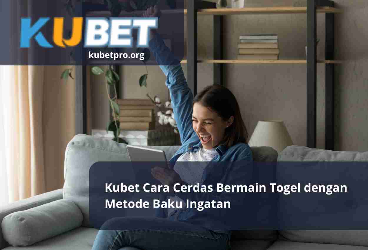 Kubet Cara Cerdas Bermain Togel dengan Metode Baku Ingatan